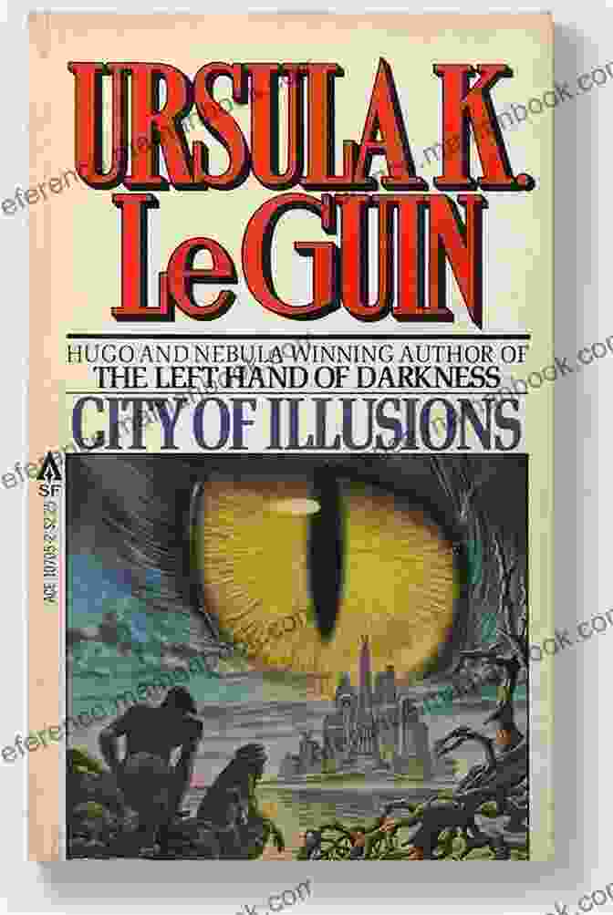 City Of Illusions By Ursula K. Le Guin Worlds Of Exile And Illusion: Three Complete Novels Of The Hainish In One Volume Rocannon S World Planet Of Exile City Of Illusions
