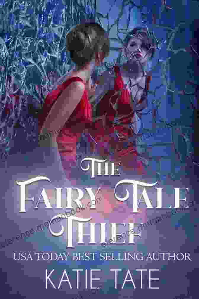 The Fairy Tale Thief Book Cover Featuring A Young Woman With A Book In Hand, Surrounded By Colorful Illustrations Of Fairy Tale Characters The Fairy Tale Thief Katie Tate