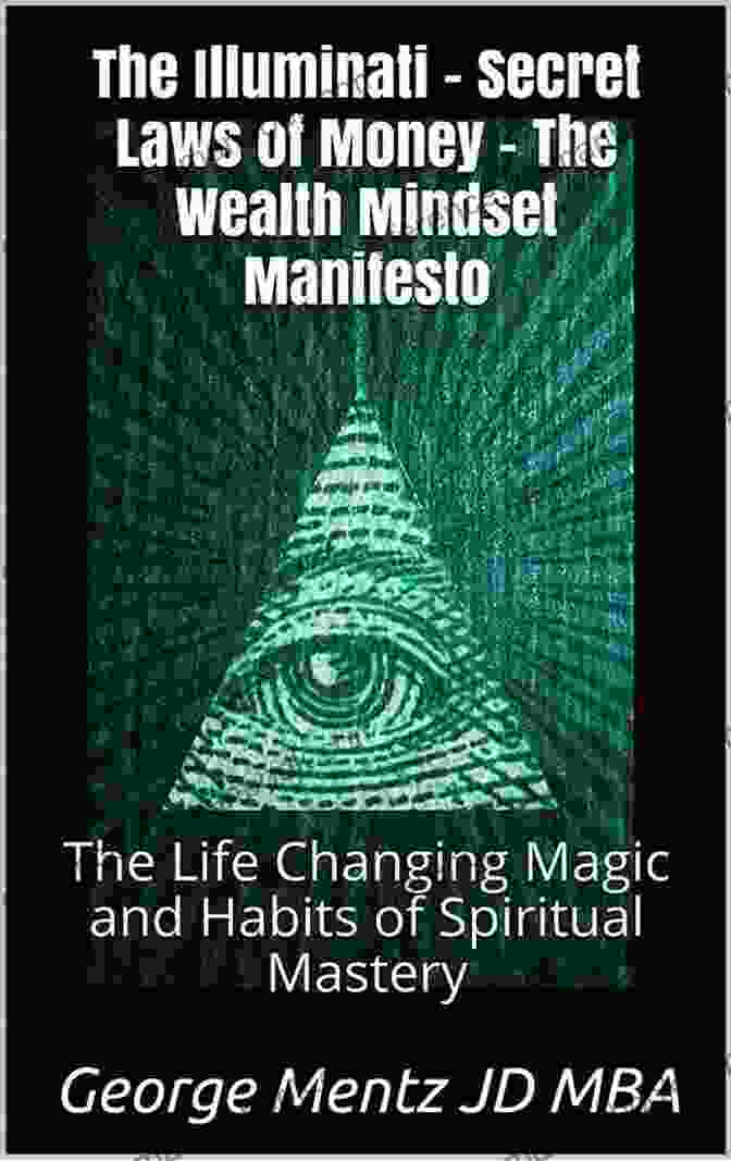 The Illuminati Secret Laws Of Money The Illuminati Secret Laws Of Money The Wealth Mindset Manifesto: The Life Changing Magic And Habits Of Spiritual Mastery (First)