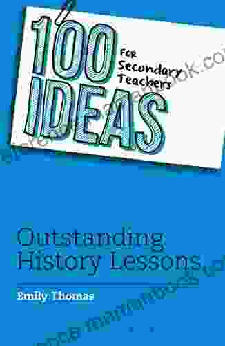 100 Ideas For Secondary Teachers: Outstanding History Lessons (100 Ideas For Teachers)