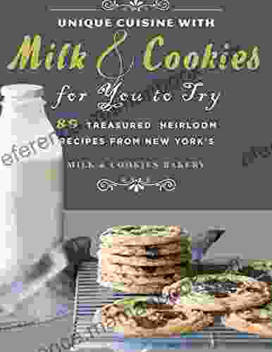Unique Cuisine With Milk Cookies For You To Try : 89 Treasured Heirloom Recipes From New York S Milk Cookies Bakery