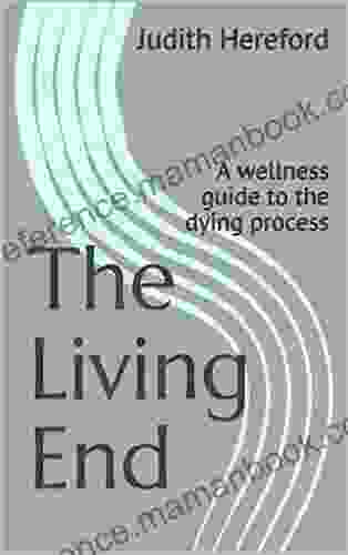 The Living End: A Wellness Guide To The Dying Process