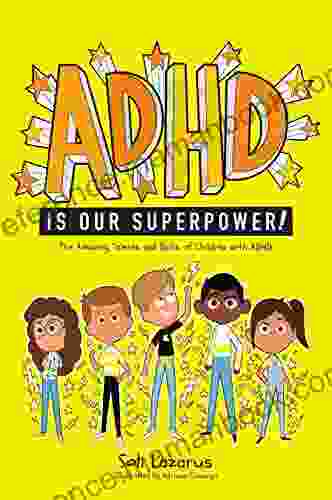ADHD Is Our Superpower: The Amazing Talents And Skills Of Children With ADHD