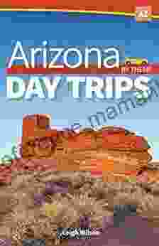 Arizona Day Trips By Theme (Day Trip Series)