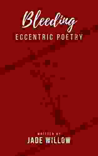 Bleeding: Poetry (Eccentric Poetry) Jade Willow