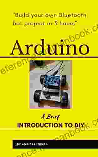 Arduino A Brief INTRODUCTION TO DIY: Build Your Own Bluetooth Bot Project In 3 Hours