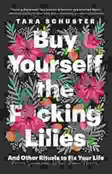 Buy Yourself The F*cking Lilies: And Other Rituals To Fix Your Life From Someone Who S Been There
