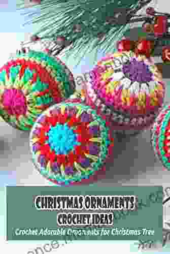 Christmas Ornaments Crochet Ideas: Crochet Adorable Ornaments For Christmas Tree: DIY Christmas Ornaments