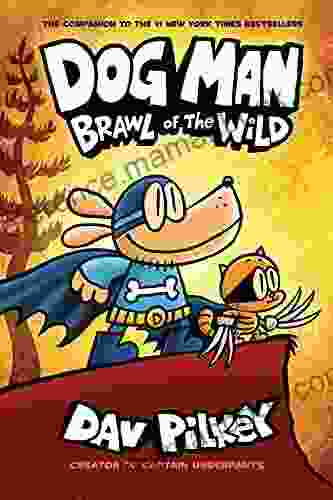 Dog Man: Brawl Of The Wild: A Graphic Novel (Dog Man #6): From The Creator Of Captain Underpants