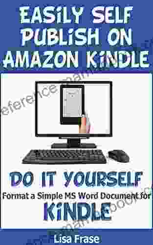 Easily Self Publish On Amazon Kindle: Do It Yourself: Format A Simple MS Word Document