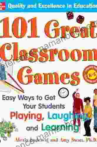 101 Great Classroom Games: Easy Ways To Get Your Students Playing Laughing And Learning (101 Language Series)