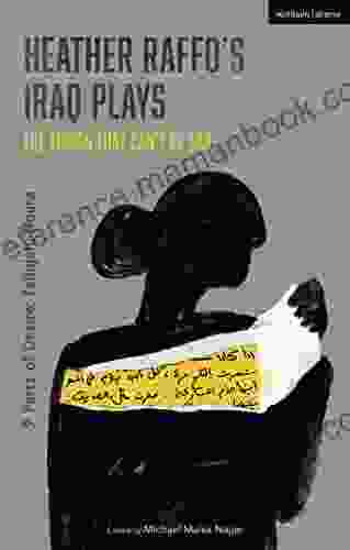 Heather Raffo S Iraq Plays: The Things That Can T Be Said: 9 Parts Of Desire Fallujah Noura