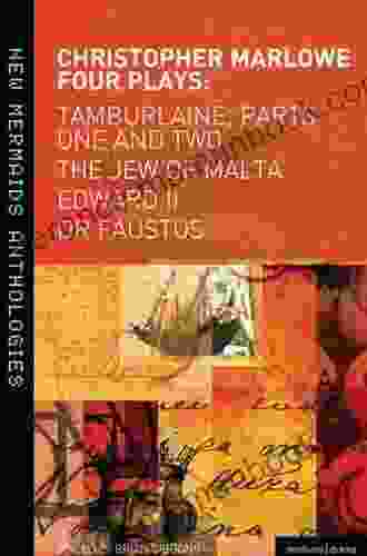 Christopher Marlowe: Four Plays: Tamburlaine Parts One And Two The Jew Of Malta Edward II And Dr Faustus (New Mermaids)