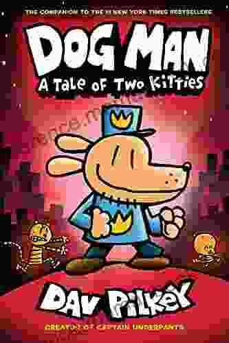 Dog Man: A Tale Of Two Kitties: A Graphic Novel (Dog Man #3): From The Creator Of Captain Underpants