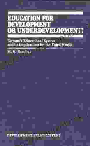 Education For Development Or Underdevelopment?: Guyana S Educational System And Its Implications For The Third World (Development Perspectives 2)