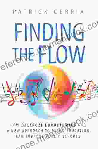 Finding The Flow: How Dalcroze Eurhythmics And A New Approach To Music Education Can Improve Public Schools