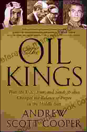 The Oil Kings: How The U S Iran And Saudi Arabia Changed The Balance Of Power In The Middle East