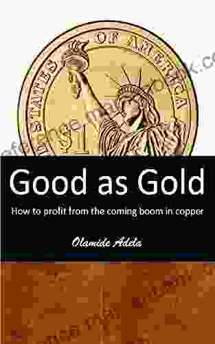 Good As Gold: How To Profit From The Coming Boom In Copper