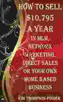 How To Sell $10 795 A Year In MLM Network Marketing Direct Sales And Your Own Home Based Business