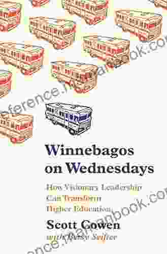 Winnebagos On Wednesdays: How Visionary Leadership Can Transform Higher Education (The William G Bowen 108)