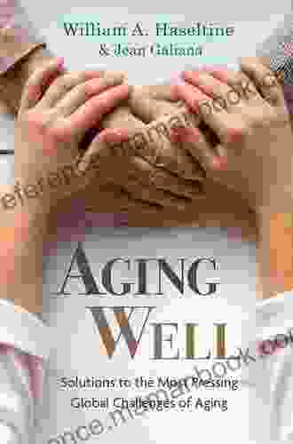 Aging Well: Solutions To The Most Pressing Global Challenges Of Aging