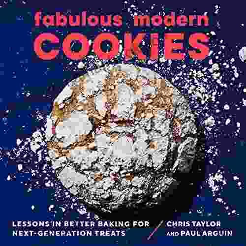 Fabulous Modern Cookies: Lessons In Better Baking For Next Generation Treats