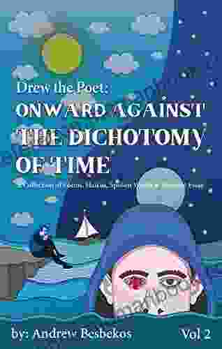 DREW THE POET: ONWARD AGAINST THE DICHOTOMY OF TIME