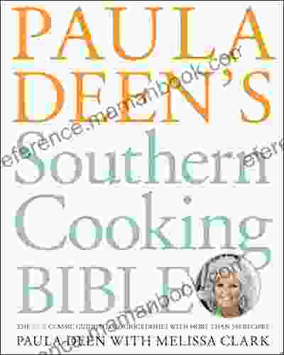 Paula Deen S Southern Cooking Bible: The New Classic Guide To Delicious Dishes With More Than 300 Recipes