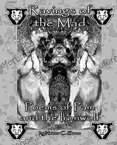 Ravings Of The Mad: Poems Of Pain And The Ironwolf