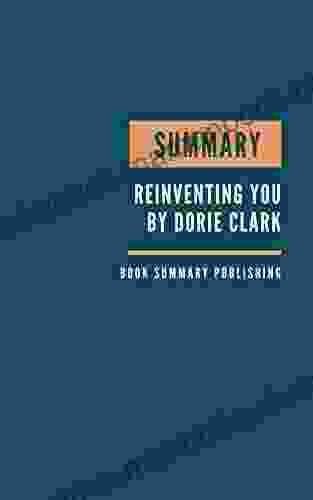 SUMMARY: Reinventing You Define Your Brand Imagine Your Future By Dorie Clark