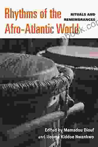 Rhythms Of The Afro Atlantic World: Rituals And Remembrances