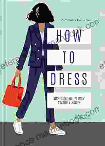 How To Dress: Secret Styling Tips From A Fashion Insider