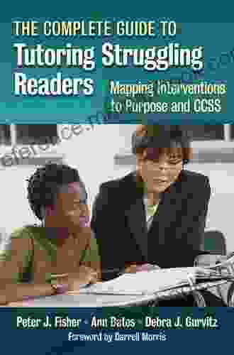 The Complete Guide To Tutoring Struggling Readers Mapping Interventions To Purpose And CCSS