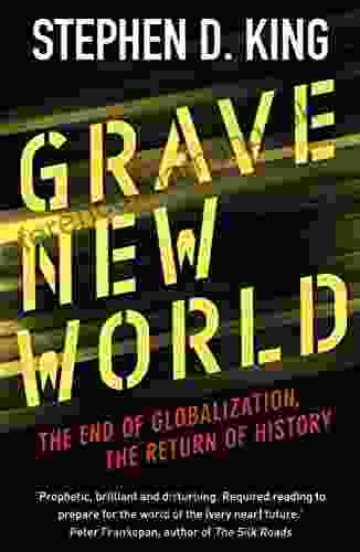 Grave New World: The End Of Globalization The Return Of History