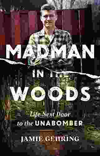 Madman In The Woods: Life Next Door To The Unabomber