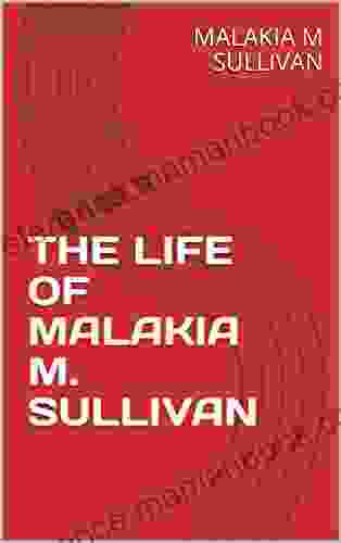 THE LIFE OF MALAKIA M SULLIVAN