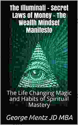 The Illuminati Secret Laws Of Money The Wealth Mindset Manifesto: The Life Changing Magic And Habits Of Spiritual Mastery (First)