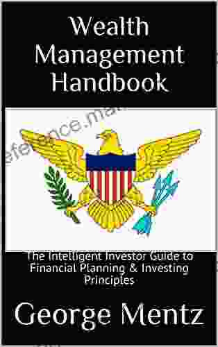 Wealth Management Handbook : The Intelligent Investor Guide To Financial Planning Investing Principles (Wealth Management Intelligent Investor)