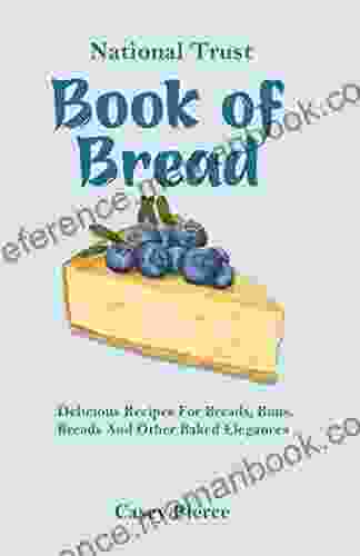 National Trust Of Bread: Delicious Recipes For Breads Buns Breads And Other Baked Elegances