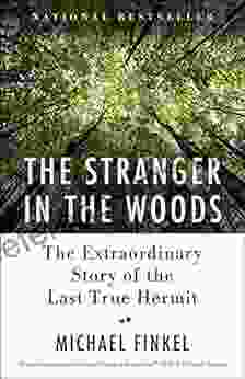 The Stranger In The Woods: The Extraordinary Story Of The Last True Hermit
