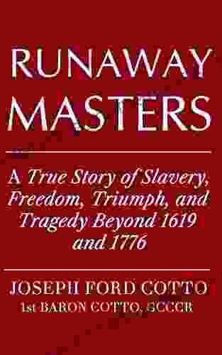 Runaway Masters: A True Story Of Slavery Freedom Triumph And Tragedy Beyond 1619 And 1776