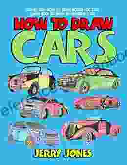 How To Draw Cars: Step By Step How To Draw For Kids Learn How To Draw 50 Different Cars