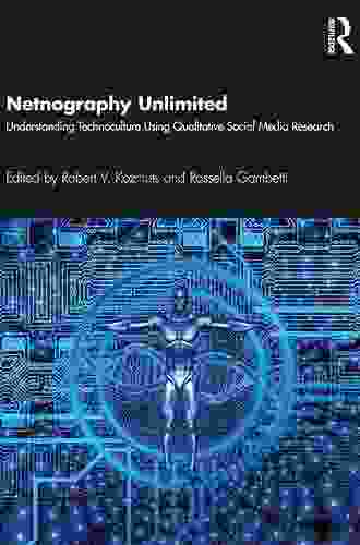 Netnography Unlimited: Understanding Technoculture Using Qualitative Social Media Research
