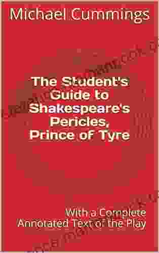 The Student S Guide To Shakespeare S Pericles Prince Of Tyre: With A Complete Annotated Text Of The Play