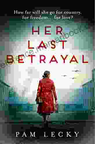 Her Last Betrayal: A New Unputdownable And Utterly Heartbreaking WW2 Page Turner For 2024