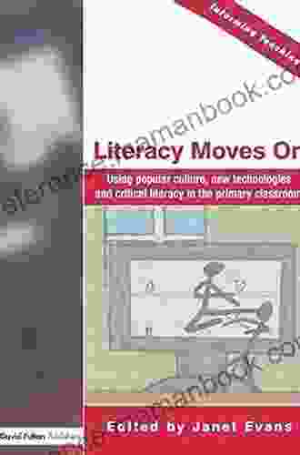 Literacy Moves On: Using Popular Culture New Technologies And Critical Literacy In The Primary Classroom (Informing Teaching)