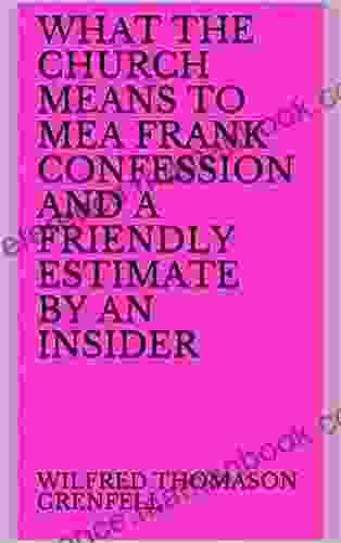 What The Church Means To MeA Frank Confession And A Friendly Estimate By An Insider
